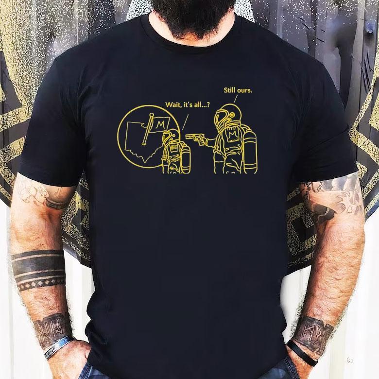 Astronaut Michigan Wolverines Wait It's All Still Ours Shirt