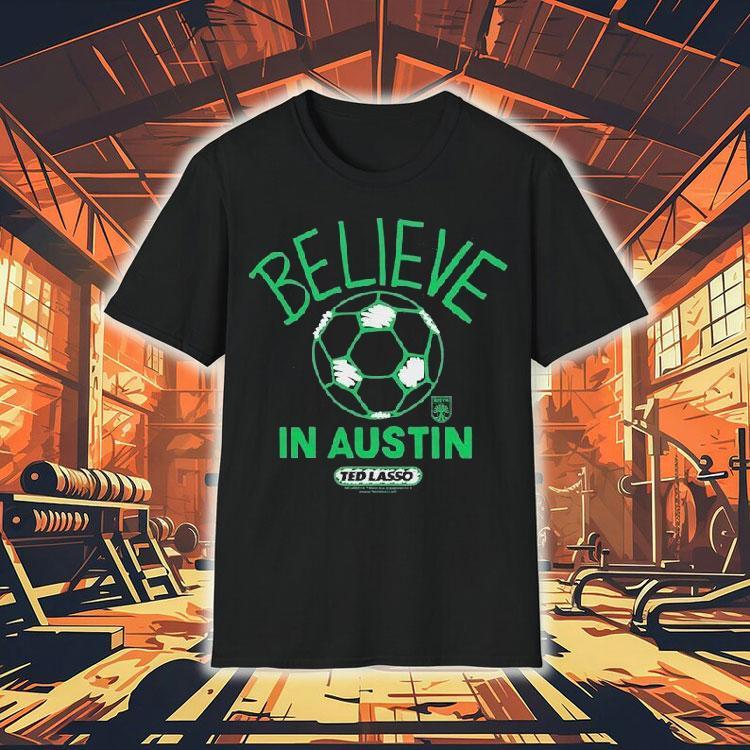Austin Fc Mls X Ted Lasso Believe Shirt