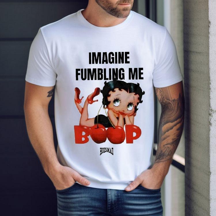 Betty Boop Imagine Fumbling Me Hoesmad Shirt