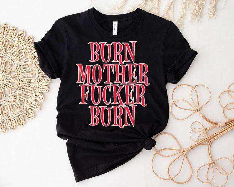 Bloodhound Gang Burn Mother Fucker Burn Shirt