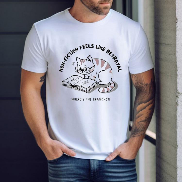 Cat Non-fiction Feels Like A Betrayal Where's The Dragons Shirt