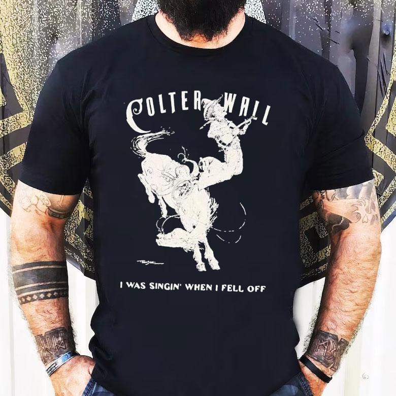 Colter Wall I Was Singing When I Fell Off Cowboy Shirt