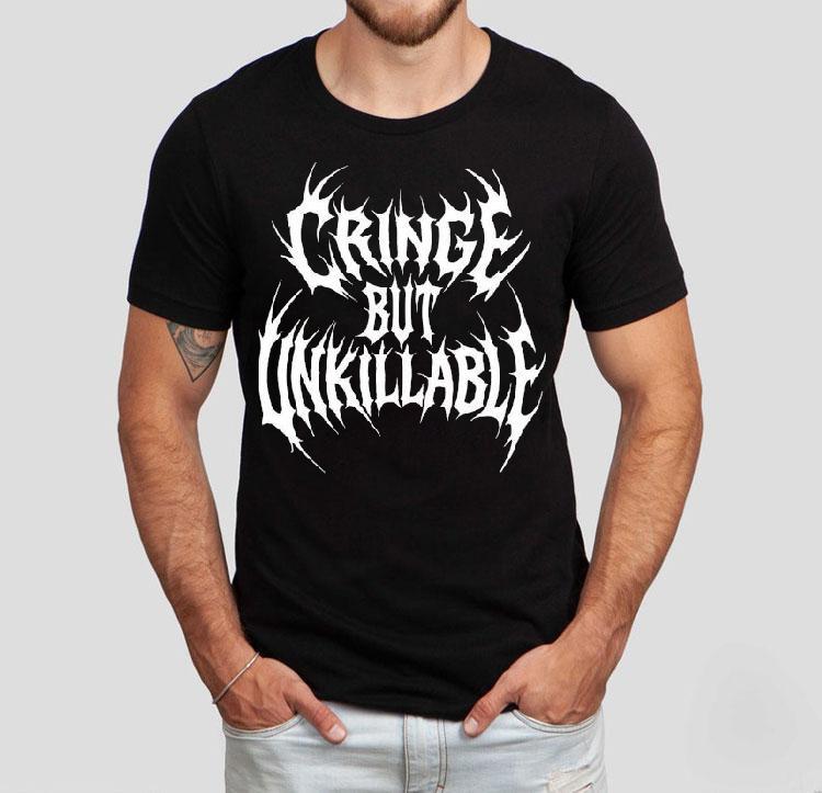 Cringe But Unkillable Shirt