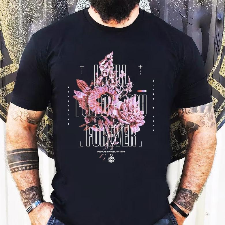 Dayseeker I Will Follow You Forever Flower Shirt