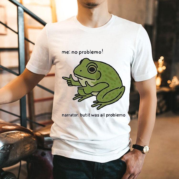 Frog Me No Prroblemo Narrator But It Was All Problemo Shirt
