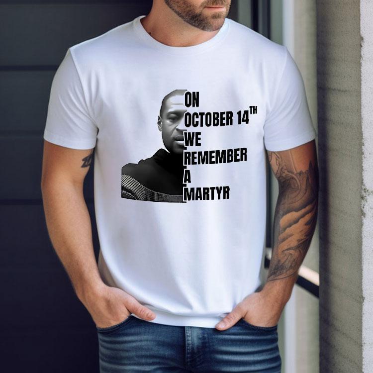 George Floyd On October 14th We Remember A Martyr Shirt