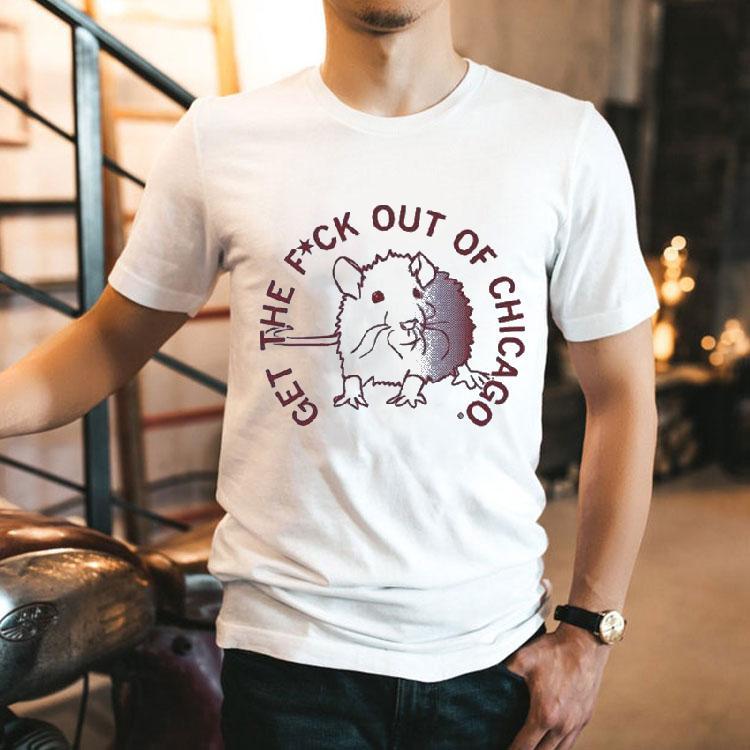 Get The Fuck Out Of Chicago Shirt