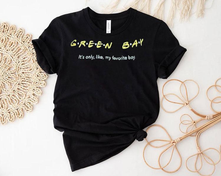 Green Bay Packer It's Only Like My Favorite Bay Style Friend Shirt