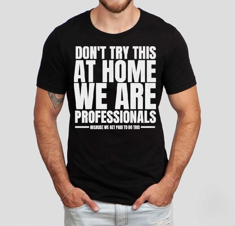 Hydraulic Press Channel Don't Try This At Home We Are Professionals Because We Get Paid To Do This Shirt
