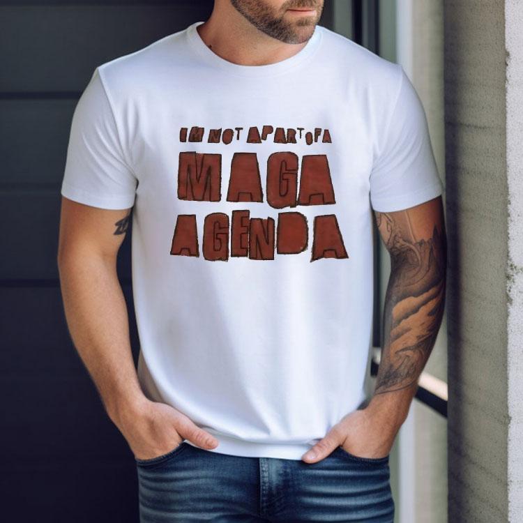 I'm Not Apart Of A Maga Agenda Shirt