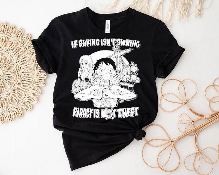 Luffy And Name If Buying Isn't Owning Then Piracy Is Not Theft Sunny One Piece Shirt