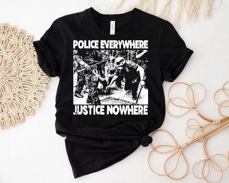 Police Everywhere Justice Nowhere Anti-fascist Shirt