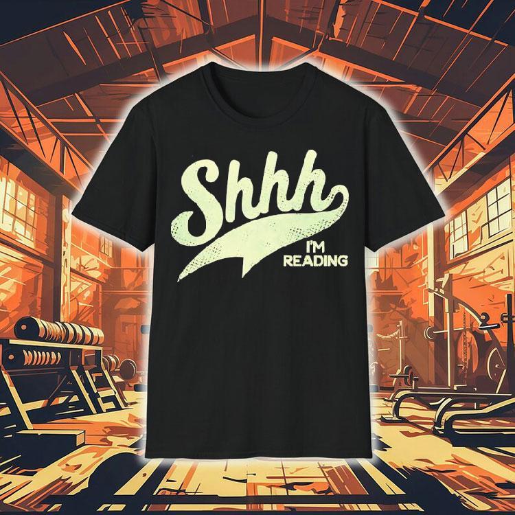 Shhh I'm Reading Shirt