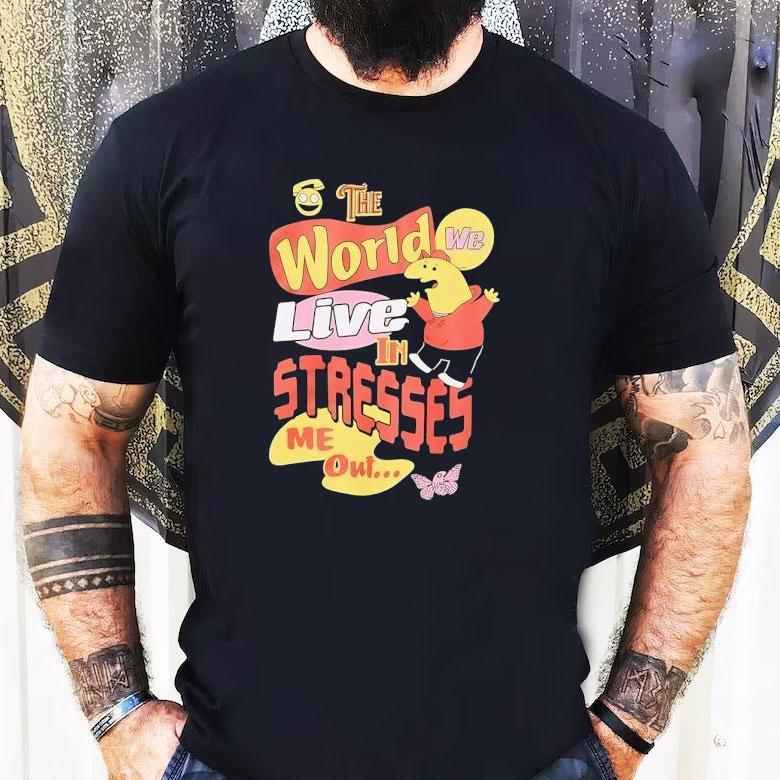 Smiling Friends The World We Live In Stresses Me Out Shirt