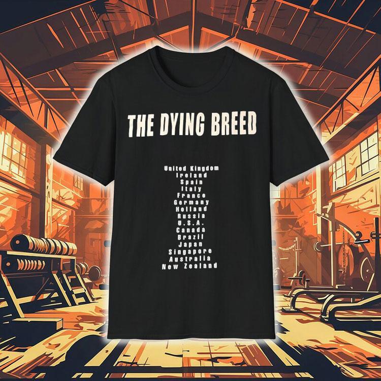 The Dying Breed United Kingdom Ireland Spain Italy France Germany Holland Russia Usa Shirt