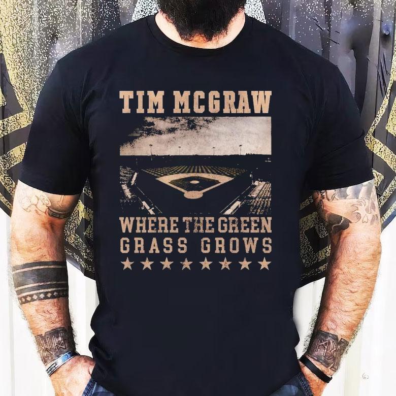 Tim Mcgraw Where The Green Grass Grows Baseball Field Stadium Shirt