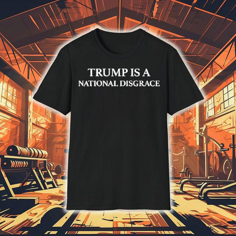 Trump Is A National Disgrace Shirt