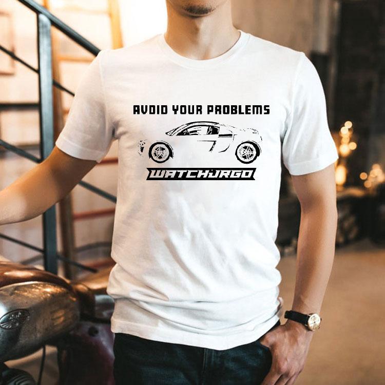 Watchjrgo Avoid Your Problems Shirt