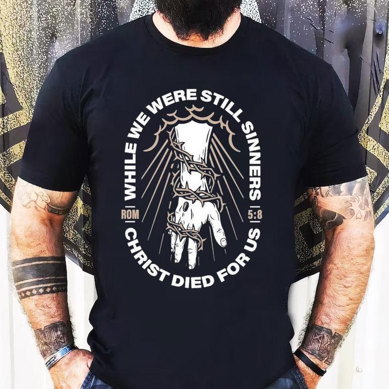 While We Were Still Sinners Christ Died For Us Hand Shirt