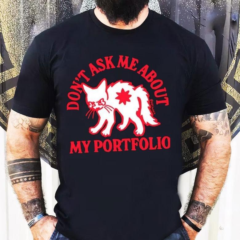 White Cat Don't Ask Me About My Portfolio Shirt