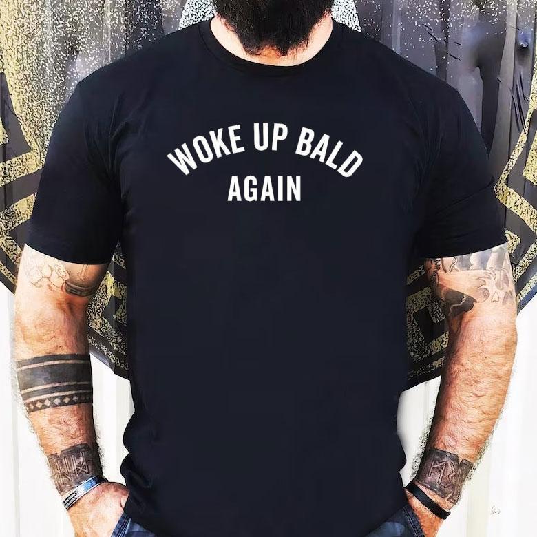 Woke Up Bald Again Shirt