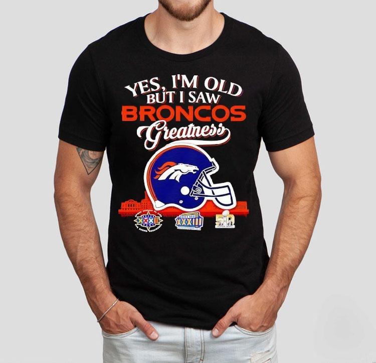 Yes I'm Old But I Saw Denver Broncos Greatness Super Bowl City Skyline Shirt
