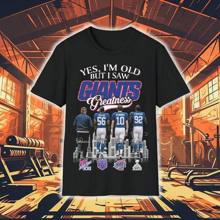 Yes I'm Old But I Saw New York Giants Greatness Coach Taylor Manning Strahan Signatures 2025 Shirt