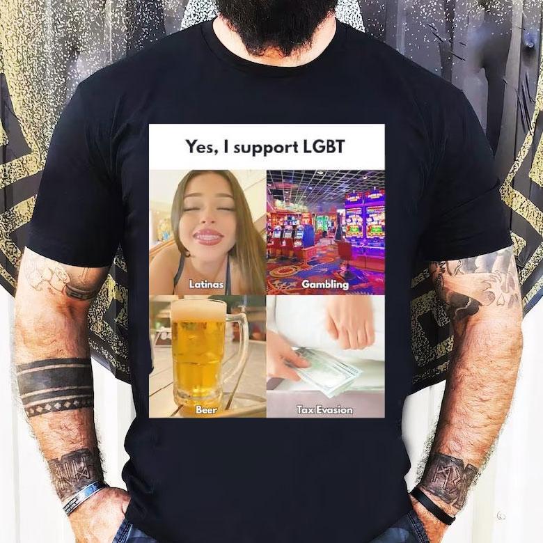 Yes I Support Lgbt Latinas Gambling Beer Tax Evasion Shirt