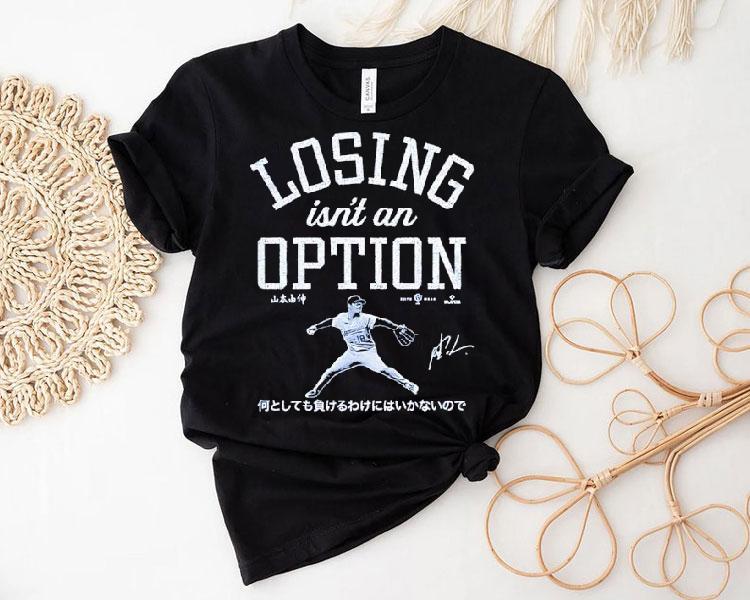 Yoshinobu Yamamoto Los Angeles Dodgers Losing Isn't An Option Signature Shirt
