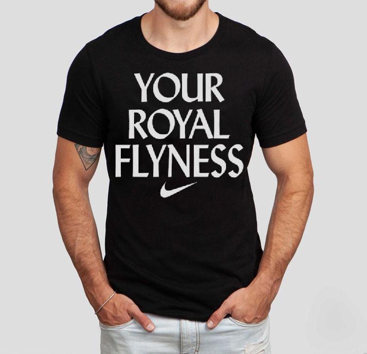 Your Royal Flyness Nike Shirt