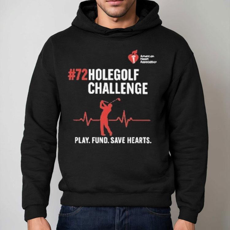 72 Hole Golf Challenge Play Fund Save Hearts American Heart Association Shirt