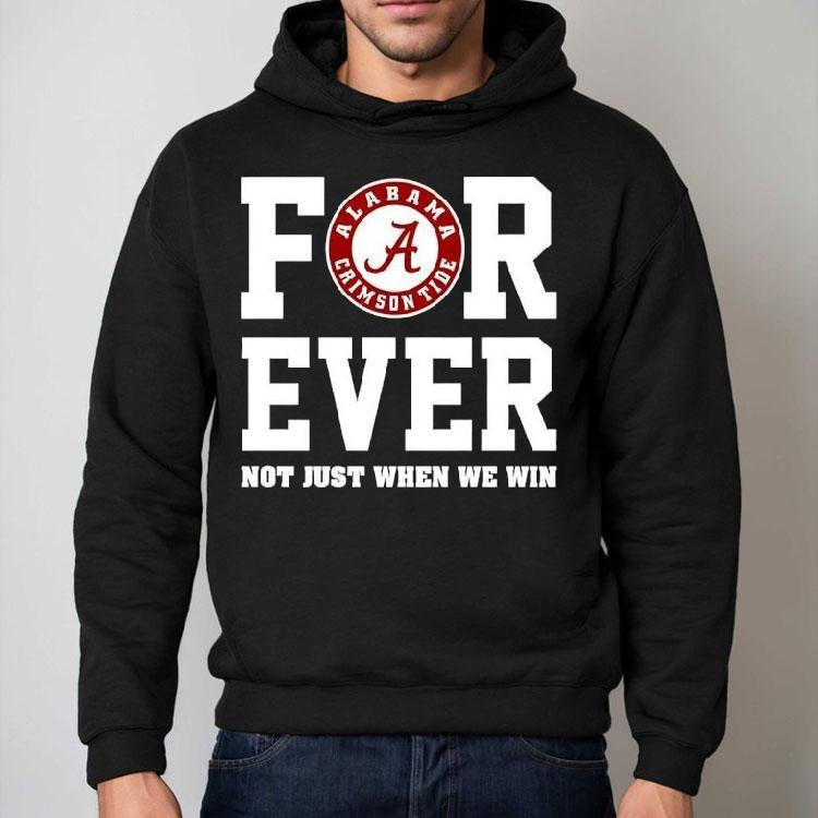 Alabama Crimson Tide Forever Not Just When We Win Shirt
