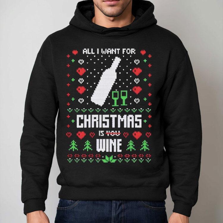 All I Want Christmas Is Wine Ugly Christmas Shirt