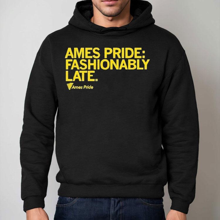 Ames Pride Fashionably Late Shirt