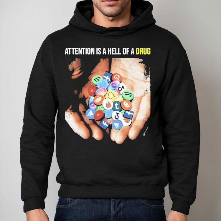 Attention Is A Hell Of A Drug Addictive Shirt