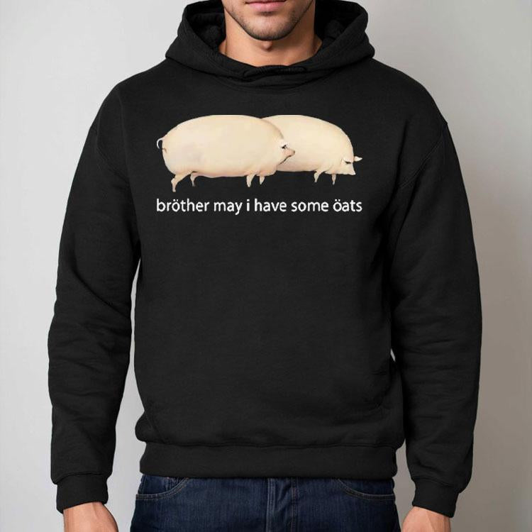 Brother May I Have Some Oats Pings Shirt