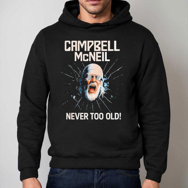 Campbell Mcneil Never Too Old Shirt