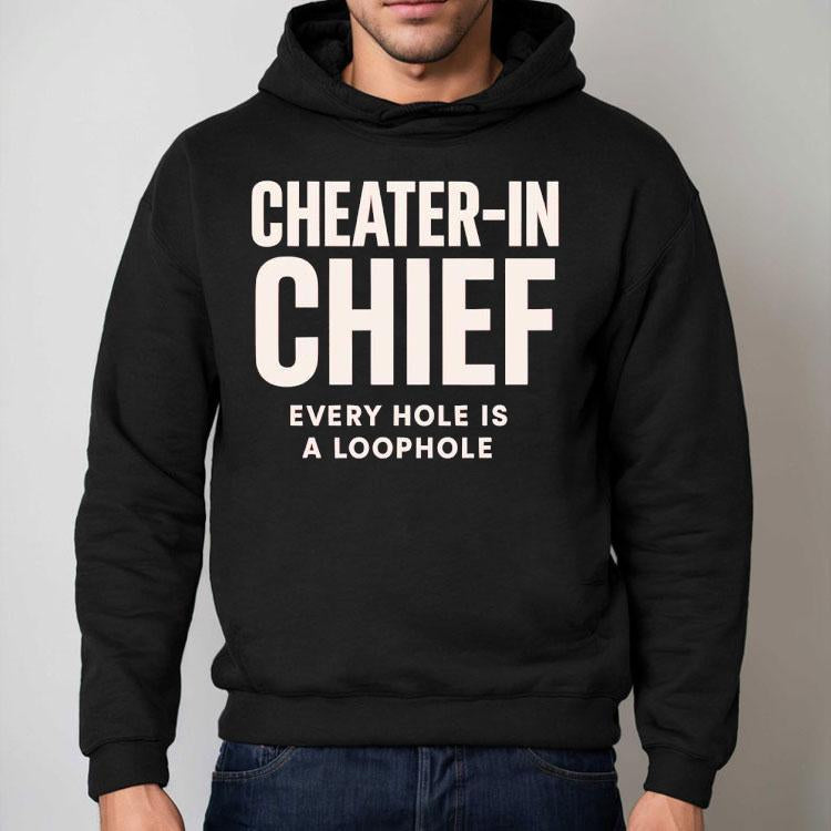 Cheater-in Chief Every Hole Is A Loophole Shirt