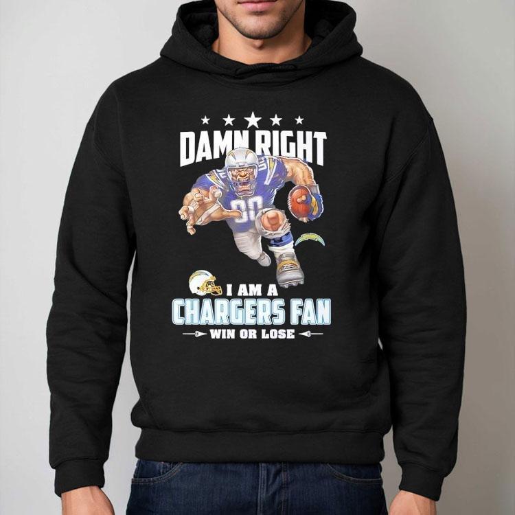 Damn Right I Am A Los Angeles Chargers Fan Win Or Lose Shirt