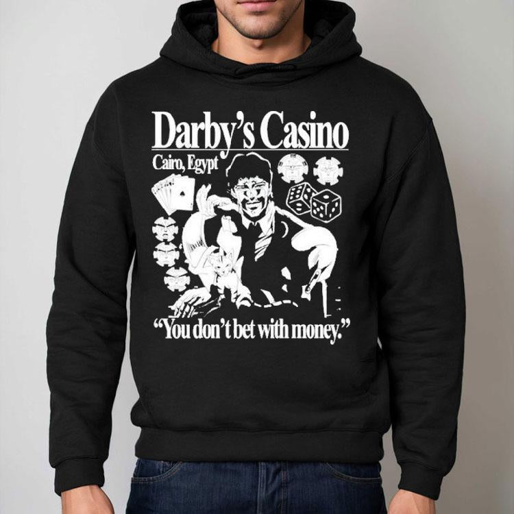 Darby's Casino You Don't Bet With Money Shirt