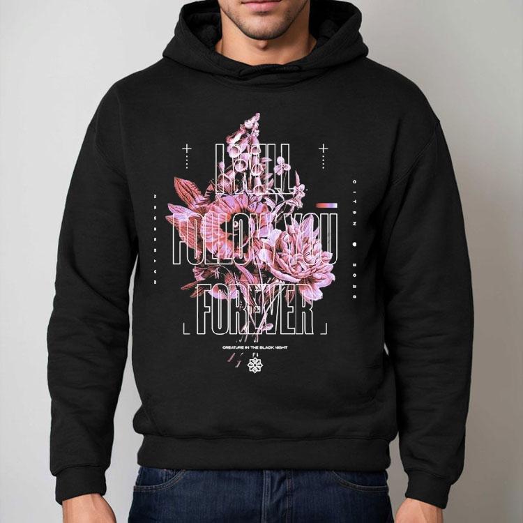 Dayseeker I Will Follow You Forever Flower Shirt