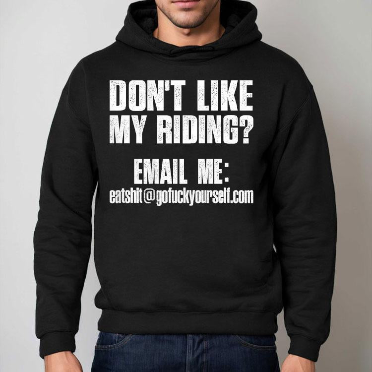 Don't Like My Riding Email Me [email&#160;protected] Biker Shirt