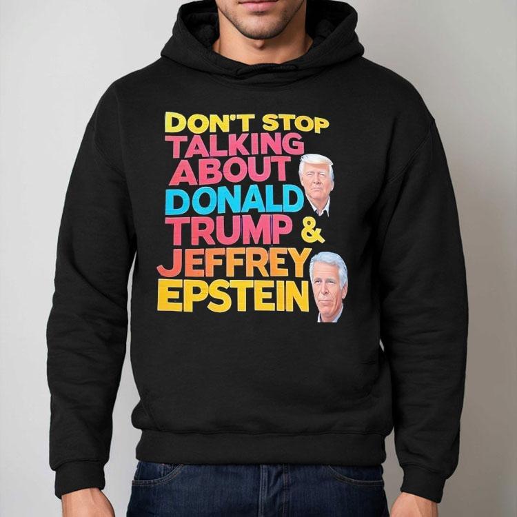 Don't Stop Talking About Donald Trump And Jeffrey Epstein Shirt
