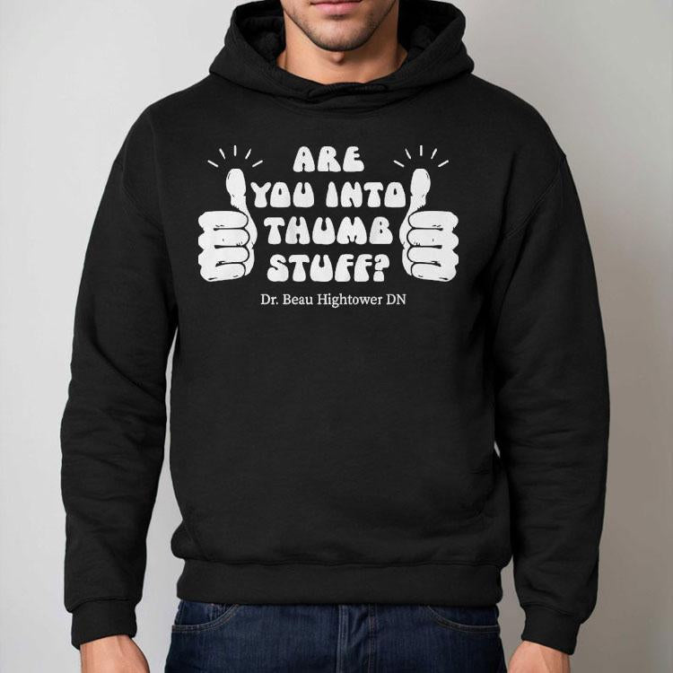Dr.beau Hightower Are You Into Thumb Stuff Shirt