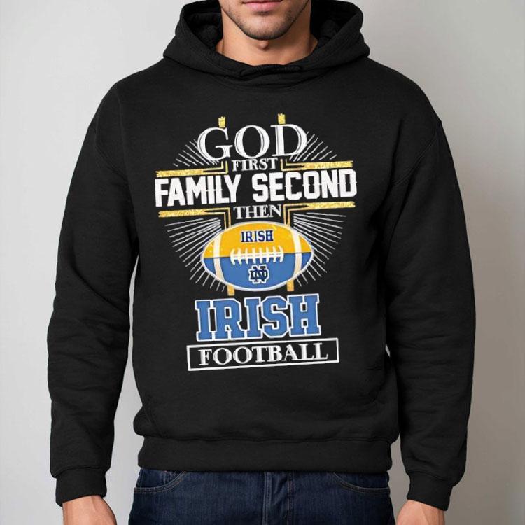 God First Family Second Then Notre Dame Fighting Irish Football Logo Shirt