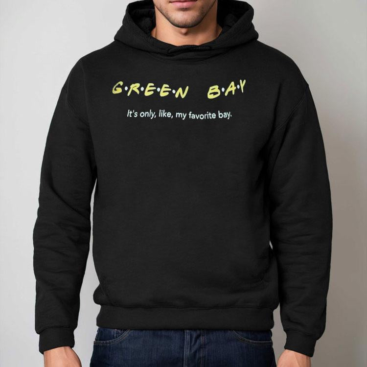 Green Bay Packer It's Only Like My Favorite Bay Style Friend Shirt