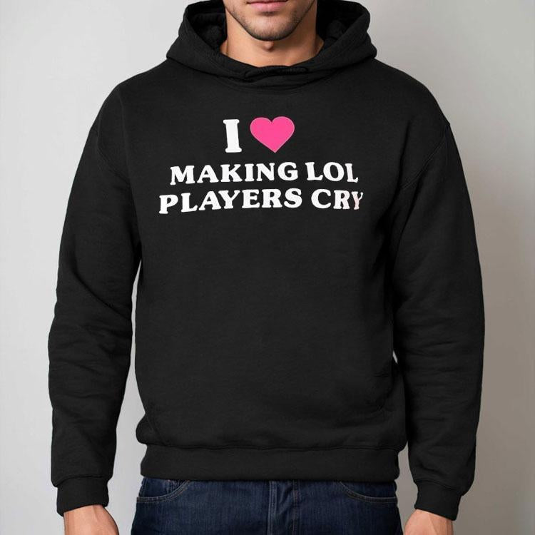 I Love Making Lol Players Cry Shirt