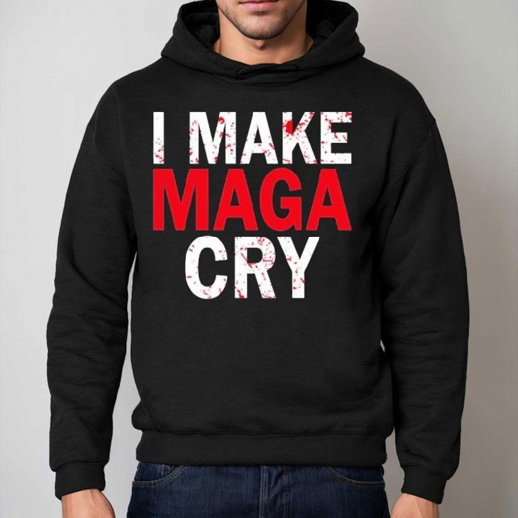 I Make Maga Cry Shirt