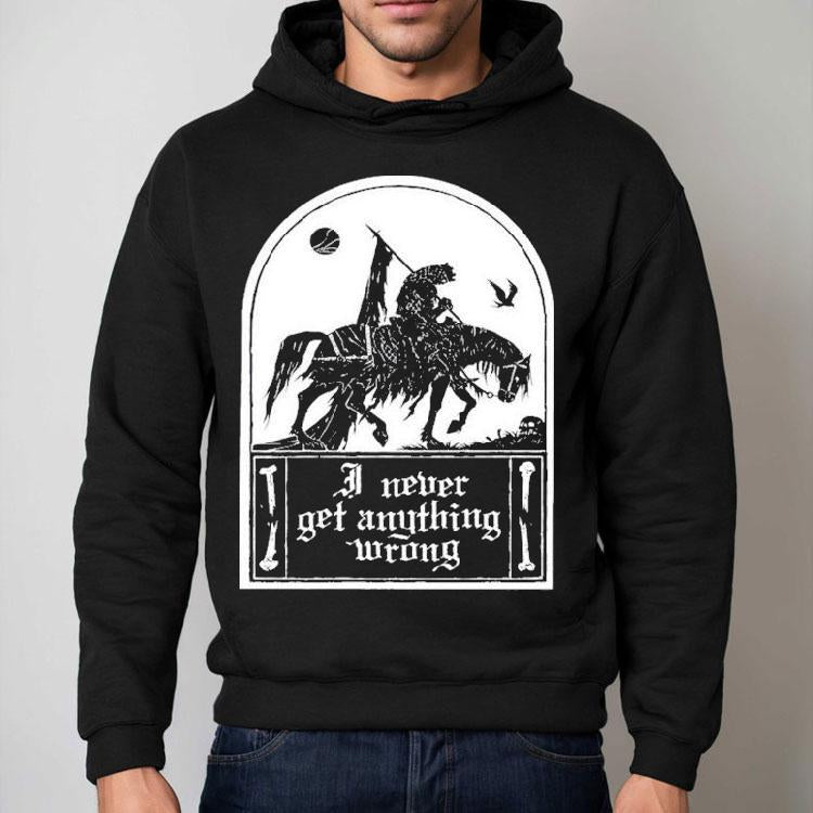 I Never Get Anything Wrong Shirt