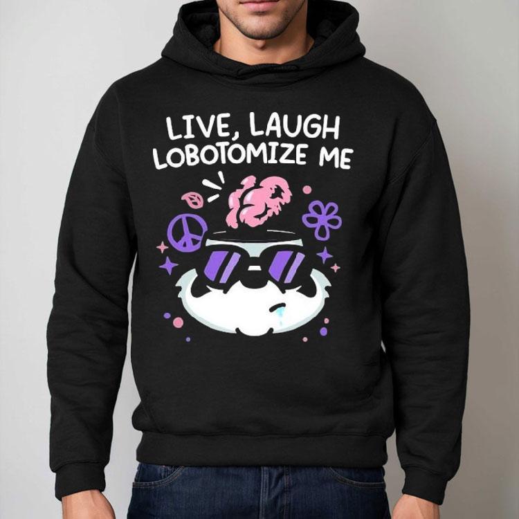 Mandatoryfunday Live Laugh Lobotomize Me Shirt